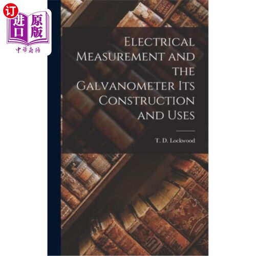 海外直订Electrical Measurement and the Galvanometer Its Construction and Uses 电测量与振流计的结构与用途
