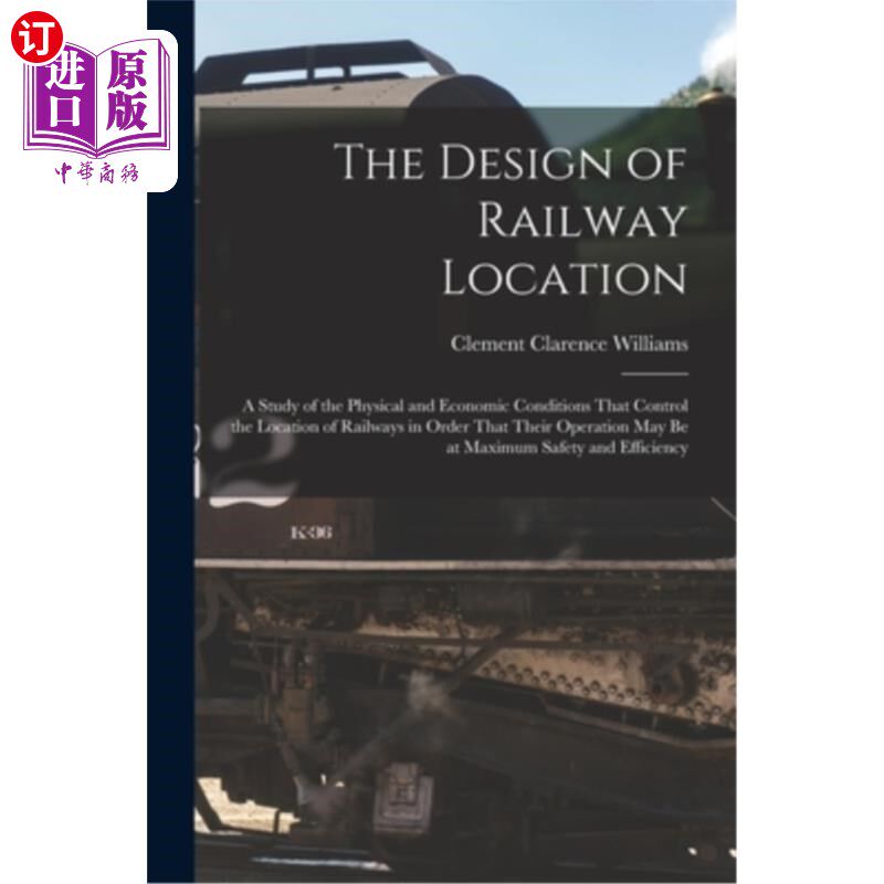 海外直订The Design of Railway Location: A Study of the Physical and Economic Conditions  铁路选址设计:对控制铁路选