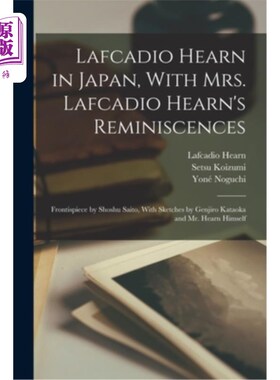 海外直订Lafcadio Hearn in Japan, With Mrs. Lafcadio Hearn's Reminiscences; Frontispiece  雷夫卡迪奥·赫恩在日本:《雷