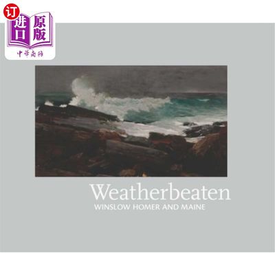 海外直订Weatherbeaten: Winslow Homer and Maine 饱经风霜:温斯洛荷马和缅因州