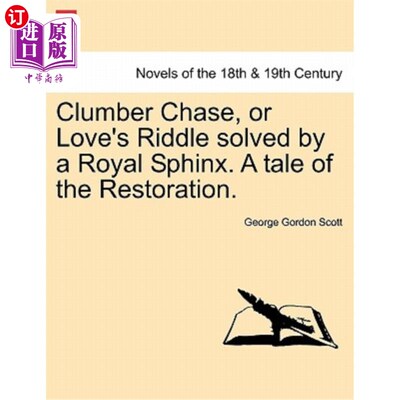 海外直订Clumber Chase, or Love's Riddle Solved by a Royal Sphinx. a Tale of the Restorat 克劳伯·蔡斯，或皇家狮身人