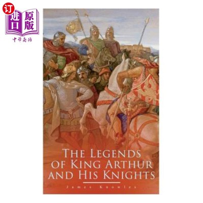 海外直订The Legends of King Arthur and His Knights: Collection of Tales & Myths about th 亚瑟王和他的骑士们的传说：