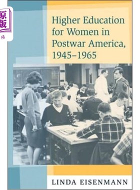 海外直订Higher Education for Women in Postwar America, 1... 战后美国女性的高等教育，1945-1965