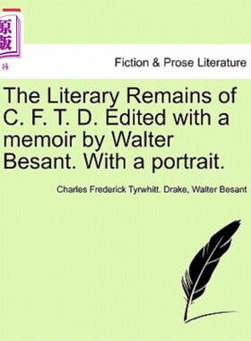 海外直订The Literary Remains of C. F. T. D. Edited with a Memoir by Walter Besant. with  与沃尔特·贝桑特的回忆录编
