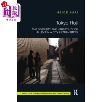 海外直订Tokyo Roji: The Diversity and Versatility of Alleys in a City in Transition 东京Roji:转型城市中小巷的多样性