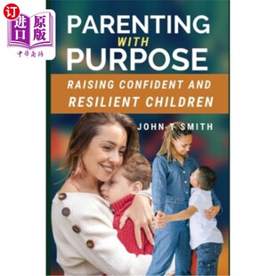 海外直订Parenting with Purpose: Raising Confident and Resilient Children 有目的的育儿:培养自信和有弹性的孩子