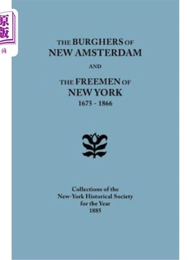 海外直订Burghers of New Amsterdam [And] the Freemen of New York, 1675-1866. Collections  新阿姆斯特丹的市民[和]纽约