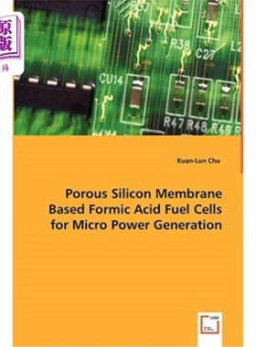 海外直订Porous Silicon Membrane Based Formic Acid Fuel Cells for Micro Power Generation 微发电用多孔硅膜基甲酸燃料