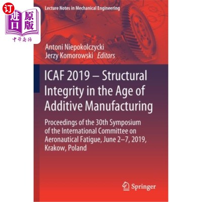 海外直订Icaf 2019 - Structural Integrity in the Age of Additive Manufacturing: Proceedin Icaf 2019 -增材制造