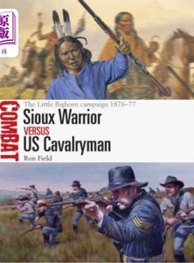 海外直订Sioux Warrior Vs Us Cavalryman: The Little Bighorn Campaign 1876-77 苏族战士Vs美国骑兵:1876- 1877年小大角战