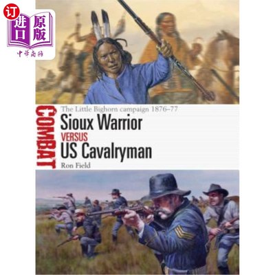 海外直订Sioux Warrior Vs Us Cavalryman: The Little Bighorn Campaign 1876-77 苏族战士Vs美国骑兵:1876- 1877年小大角战
