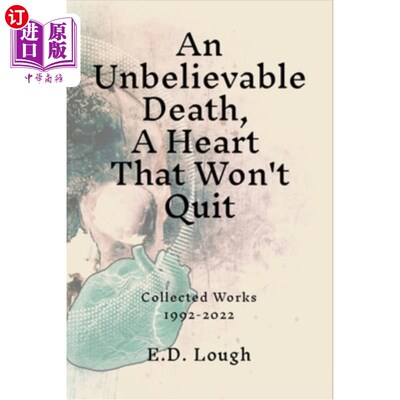 海外直订An Unbelievable Death, A Heart That Won't Quit: Collected Works 1992-2022 令人难以置信的死亡，一颗永不放弃