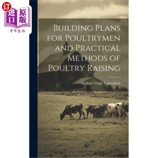 海外直订Building Plans for Poultrymen and Practical Methods of Poultry Raising 家禽饲养员的建筑计划和家禽饲养的实用