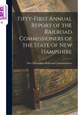海外直订Fifty-first Annual Report of the Railroad Commissioners of the State of New Hamp 新罕布夏州铁路委员第五十一
