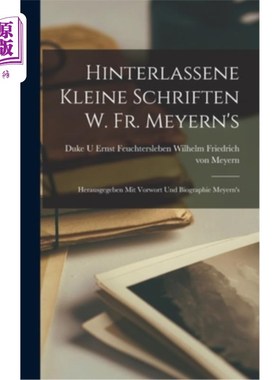 海外直订Hinterlassene Kleine Schriften w. Fr. Meyern's: Herausgegeben mit Vorwort und Bi 后期作品:温带与传记出版