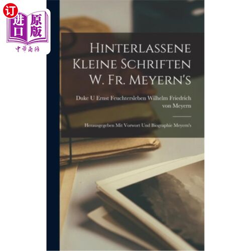 海外直订Hinterlassene Kleine Schriften w. Fr. Meyern's: Herausgegeben mit Vorwort und Bi 后期作品:温带与传记出版