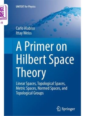 海外直订A Primer on Hilbert Space Theory: Linear Spaces, Topological Spaces, Metric Spac 希尔伯特空间理论入门：线性
