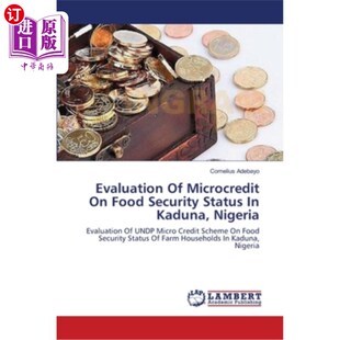 海外直订Evaluation Of Microcredit On Food Security Status In Kaduna, Nigeria 小额信贷对尼日利亚卡杜纳粮食安全状况的评估