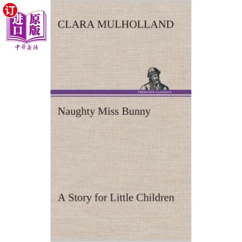 海外直订Naughty Miss Bunny A Story for Little Children 顽皮的兔子小姐给小孩子讲故事