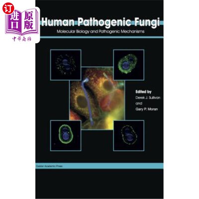 海外直订Human Pathogenic Fungi: Molecular Biology and Pathogenic Mechanisms 人类病原真菌:分子生物学与病原机制