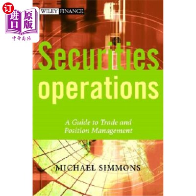 海外直订Securities Operations: A Guide to Trade and Position Management 证券操作:交易和头寸管理指南