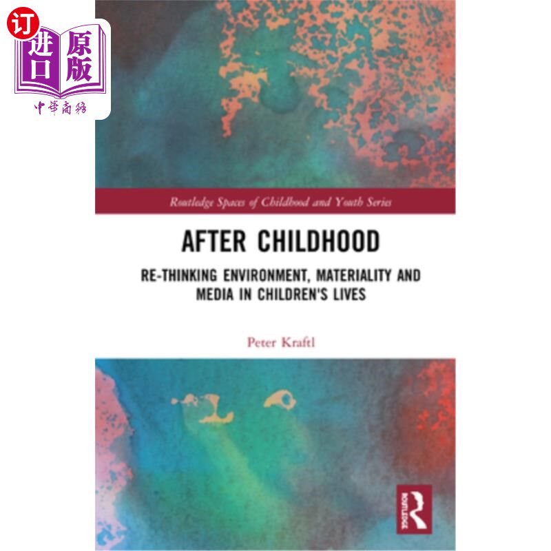 海外直订After Childhood: Re-Thinking Environment, Materiality and Media in Children's Li 童年之后:重新思考儿童生活
