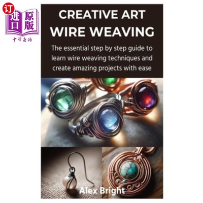 海外直订Creative Art Wire Weaving: The essential step by step guide to learn wire weavin 创意艺术线编织：必不可少的