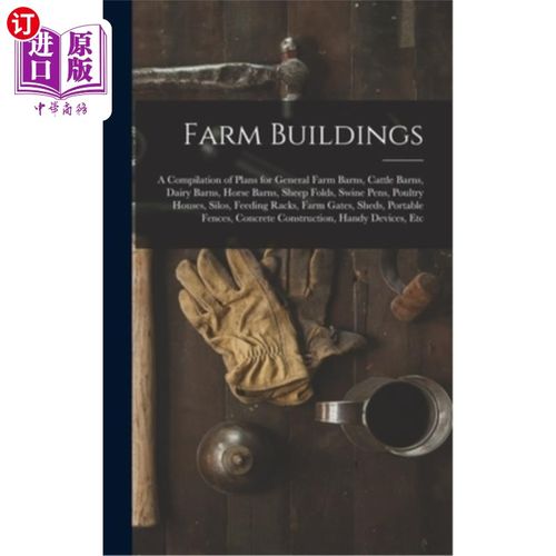 海外直订Farm Buildings: A Compilation of Plans for General Farm Barns, Cattle Barns, Dai 农场建筑:一般农场谷仓，牛