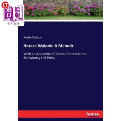 海外直订Horace Walpole A Memoir: With an Appendix of Books Printed at the Strawberry Hil 贺拉斯·沃波尔回忆录