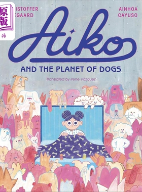 爱子与狗狗的星球 Christoffer Ellegaard Aiko and the Planet of Dogs 英文原版 儿童绘本故事图画书 精装童书【中商原版】
