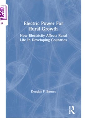 海外直订Electric Power for Rural Growth: How Electricity Affects Rural Life in Developin 电力促进农村增长:电力如何