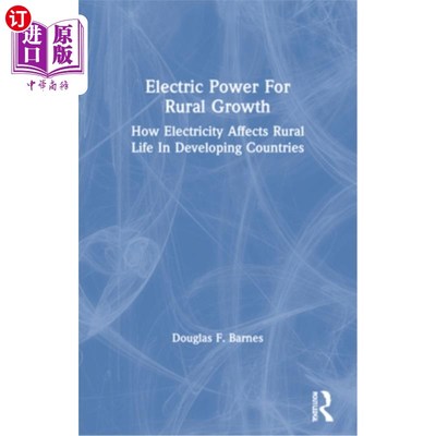 海外直订Electric Power for Rural Growth: How Electricity Affects Rural Life in Developin 电力促进农村增长:电力如何