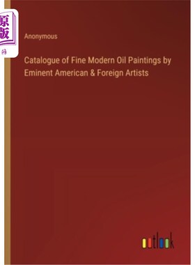 海外直订Catalogue of Fine Modern Oil Paintings by Eminent American & Foreign Artists 杰出的美国和外国艺术家的优秀现