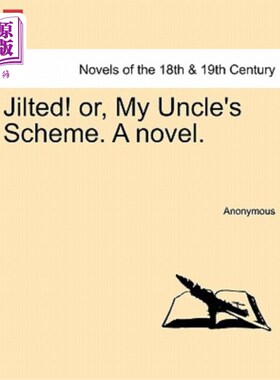 海外直订Jilted! Or, My Uncle's Scheme. a Novel. 被抛弃!或者，我叔叔的计划。一本小说。