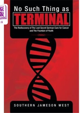 海外直订医药图书No Such Thing as Terminal: The Rediscovery of the Lost Secret German Cure for Ca 《没有终点:重新发