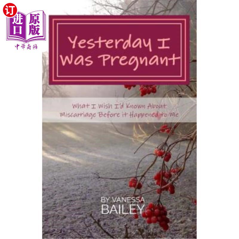 海外直订Yesterday I was Pregnant: What I Wish I'd Known About Miscarriage Before it Happ 昨天我怀孕了：我希望在流产