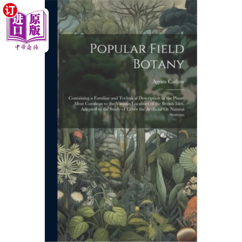 海外直订Popular Field Botany: Containing a Familiar and Technical Description of the Pla 通俗田野植物学：包含一个熟
