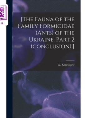 海外直订[The Fauna of the Family Formicidae (ants) of the Ukraine. Part 2 (conclusion).] 乌克兰蚁科(蚂蚁)的动物群。