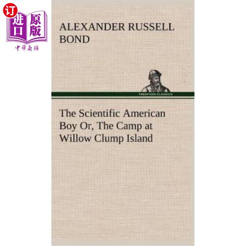 海外直订The Scientific American Boy Or, The Camp at Willow Clump Island 科学美国人的男孩，或是柳树丛岛的营地
