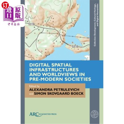 海外直订Digital Spatial Infrastructures and Worldviews in Pre-Modern Societies 数字空间基础设施与前现代社会的世界观