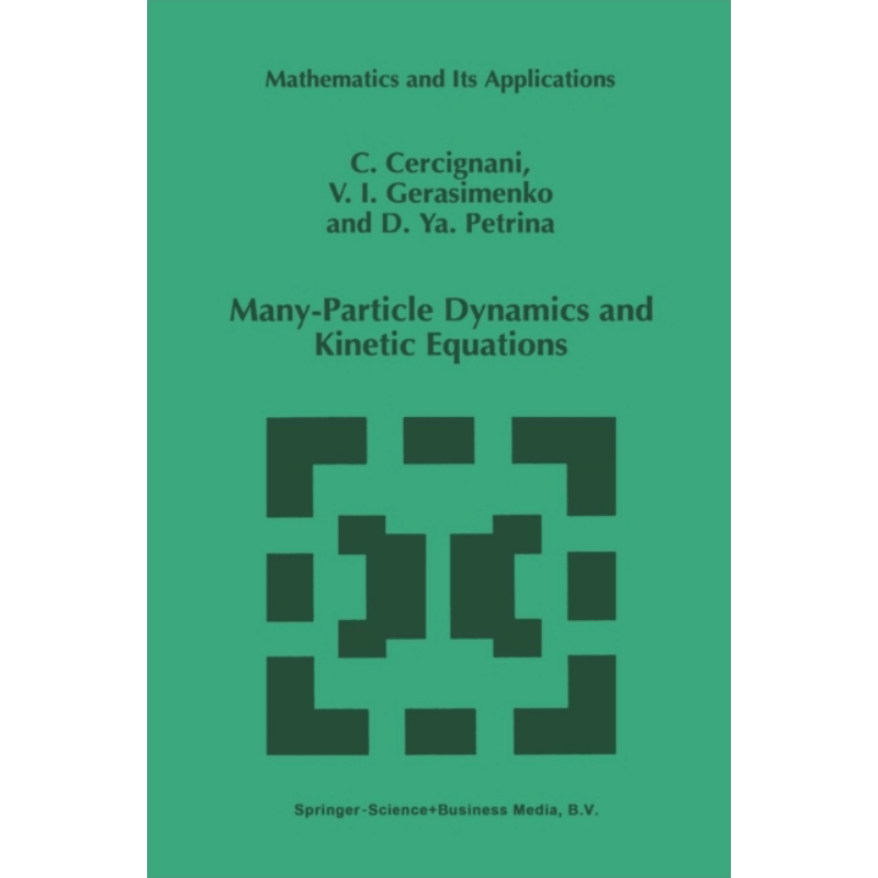 现货 多粒子动力学和动力学方程组 第1版 英文原版 Many Particle Dynamics and Kinetic Equations C Cercignani【中商原版】