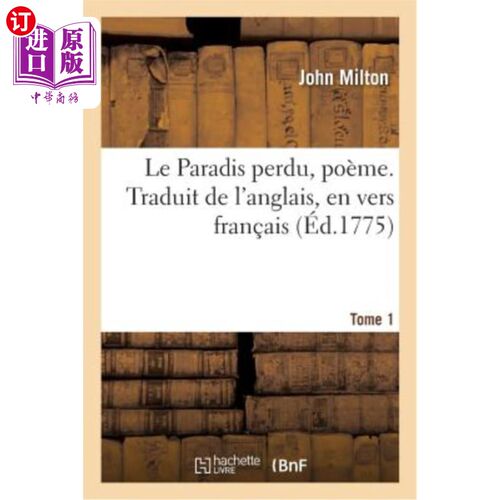 海外直订法语 Le Paradis perdu, poème. Traduit de l'anglais, en vers fran?ais. Tome 1 失落的天堂，一首诗。从英语翻译