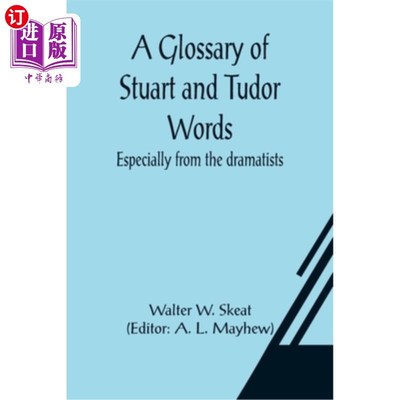 海外直订A Glossary of Stuart and Tudor Words; especially from the dramatists 《斯图亚特和都铎语词典》尤其是剧作家
