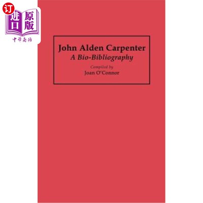 海外直订John Alden Carpenter: A Bio-Bibliography 约翰·奥尔登·卡彭特:生物参考书目