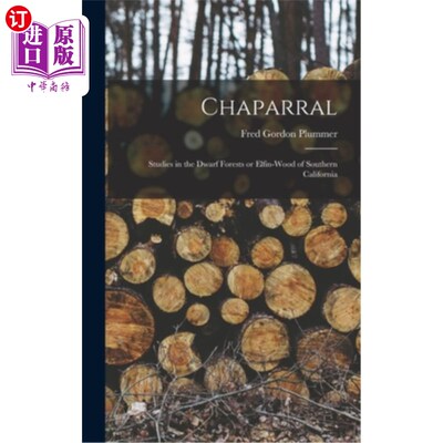 海外直订Chaparral: Studies in the Dwarf Forests or Elfin-wood of Southern California 灌木:对南加州矮林或精灵林的研