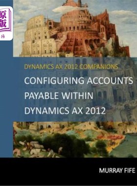 海外直订Configuring Accounts Payable Within Dynamics AX 2012 在Dynamics AX 2012中配置应付账款