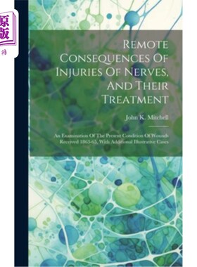 海外直订医药图书Remote Consequences Of Injuries Of Nerves, And Their Treatment: An Examination O 神经损伤的远期后果