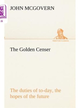 海外直订The Golden Censer the Duties of To-Day, the Hopes of the Future 今天的职责，未来的希望