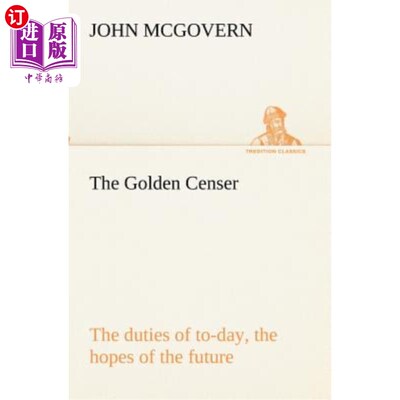 海外直订The Golden Censer the Duties of To-Day, the Hopes of the Future 今天的职责，未来的希望