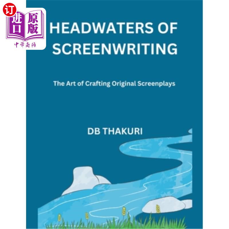 海外直订Headwaters of Screenwriting: The Art of Crafting Original Screenplays 剧本创作的源泉：制作原创剧本的艺术